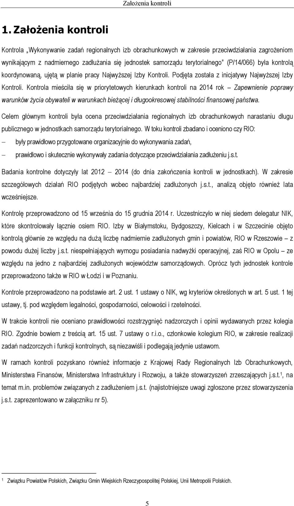 (P/14/066) była kontrolą koordynowaną, ujętą w planie pracy Najwyższej Izby Kontroli. Podjęta została z inicjatywy Najwyższej Izby Kontroli.