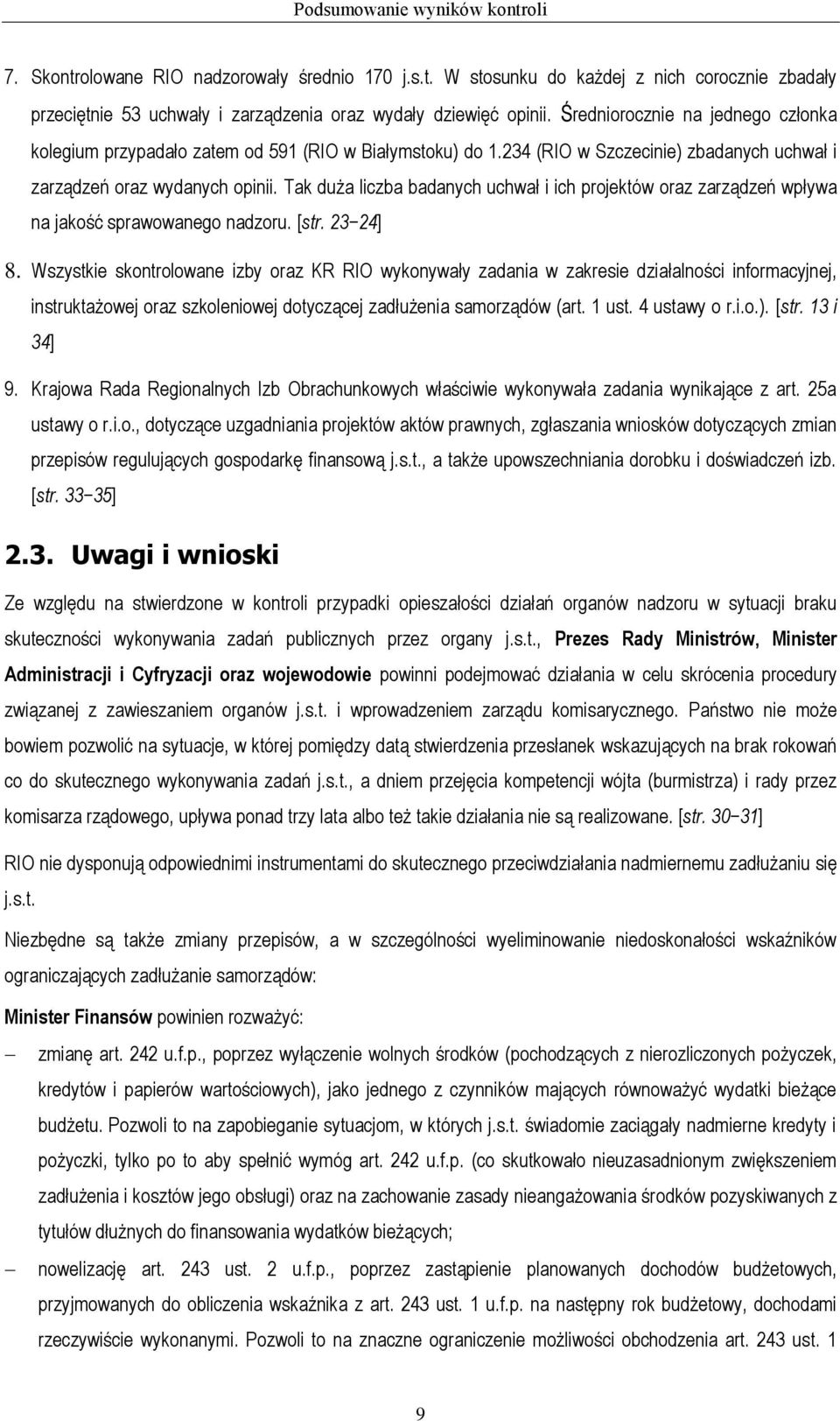 Tak duża liczba badanych uchwał i ich projektów oraz zarządzeń wpływa na jakość sprawowanego nadzoru. [str. 23 24] 8.