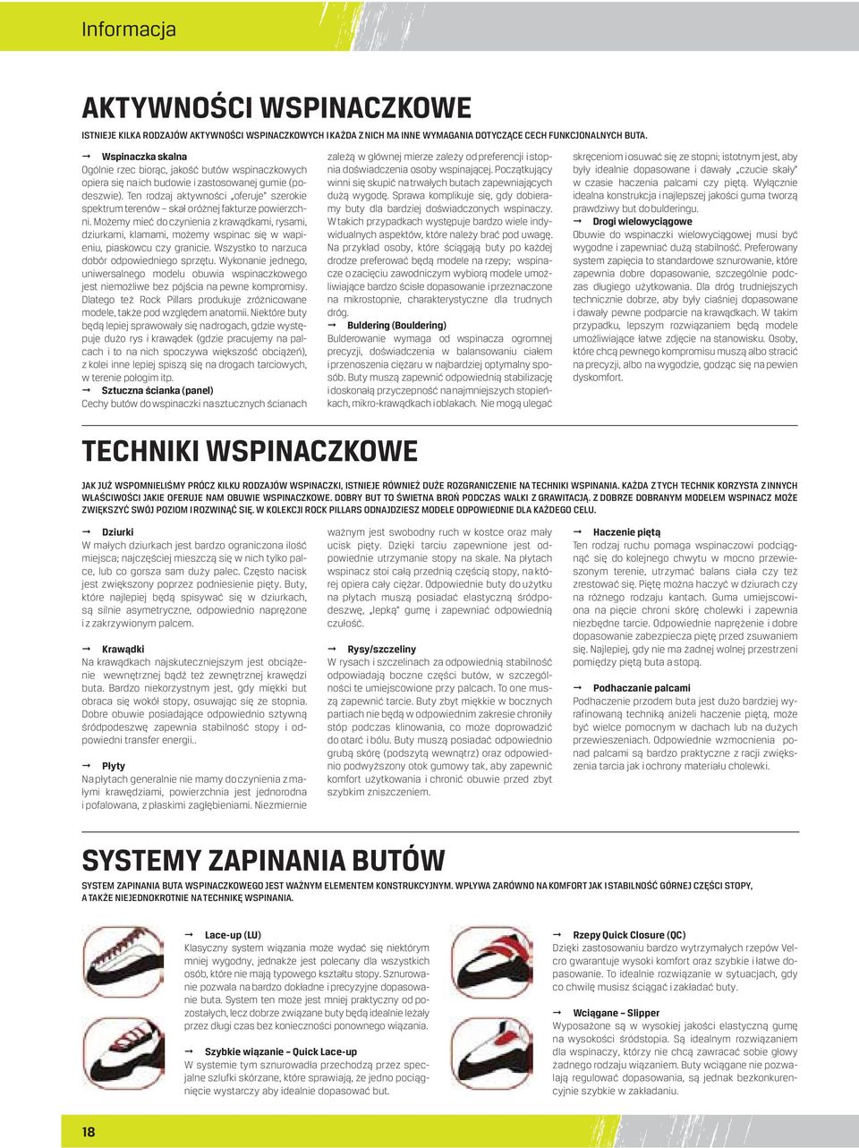 Ten rodzaj aktywności oferuje szerokie spektrum terenów skał o różnej fakturze powierzchni.