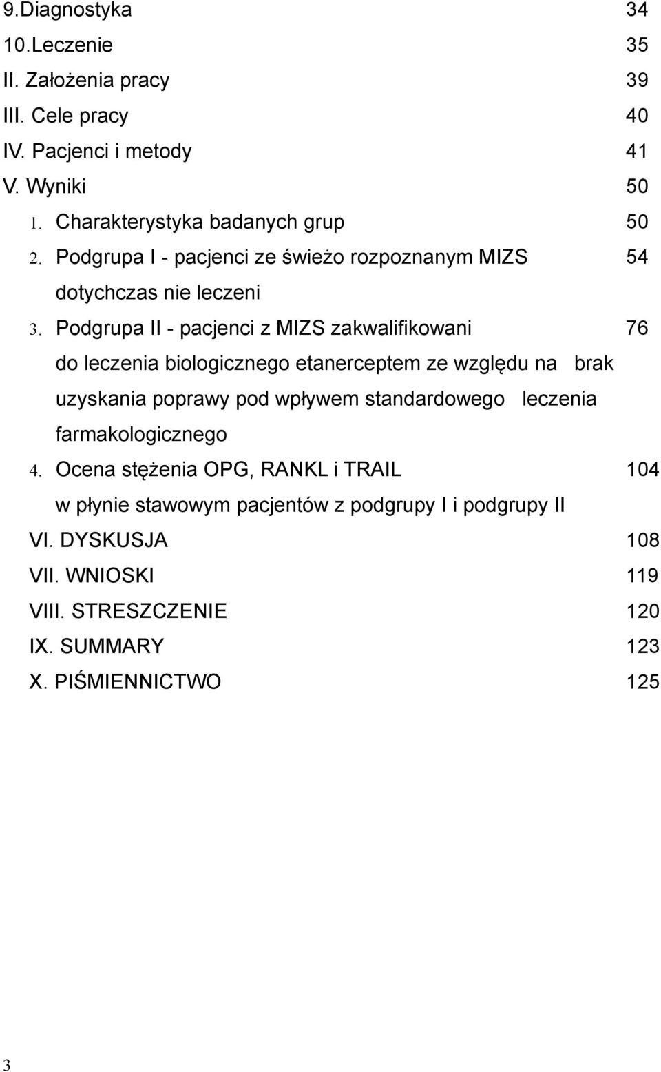 Podgrupa II - pacjenci z MIZS zakwalifikowani 76 do leczenia biologicznego etanerceptem ze względu na brak uzyskania poprawy pod wpływem