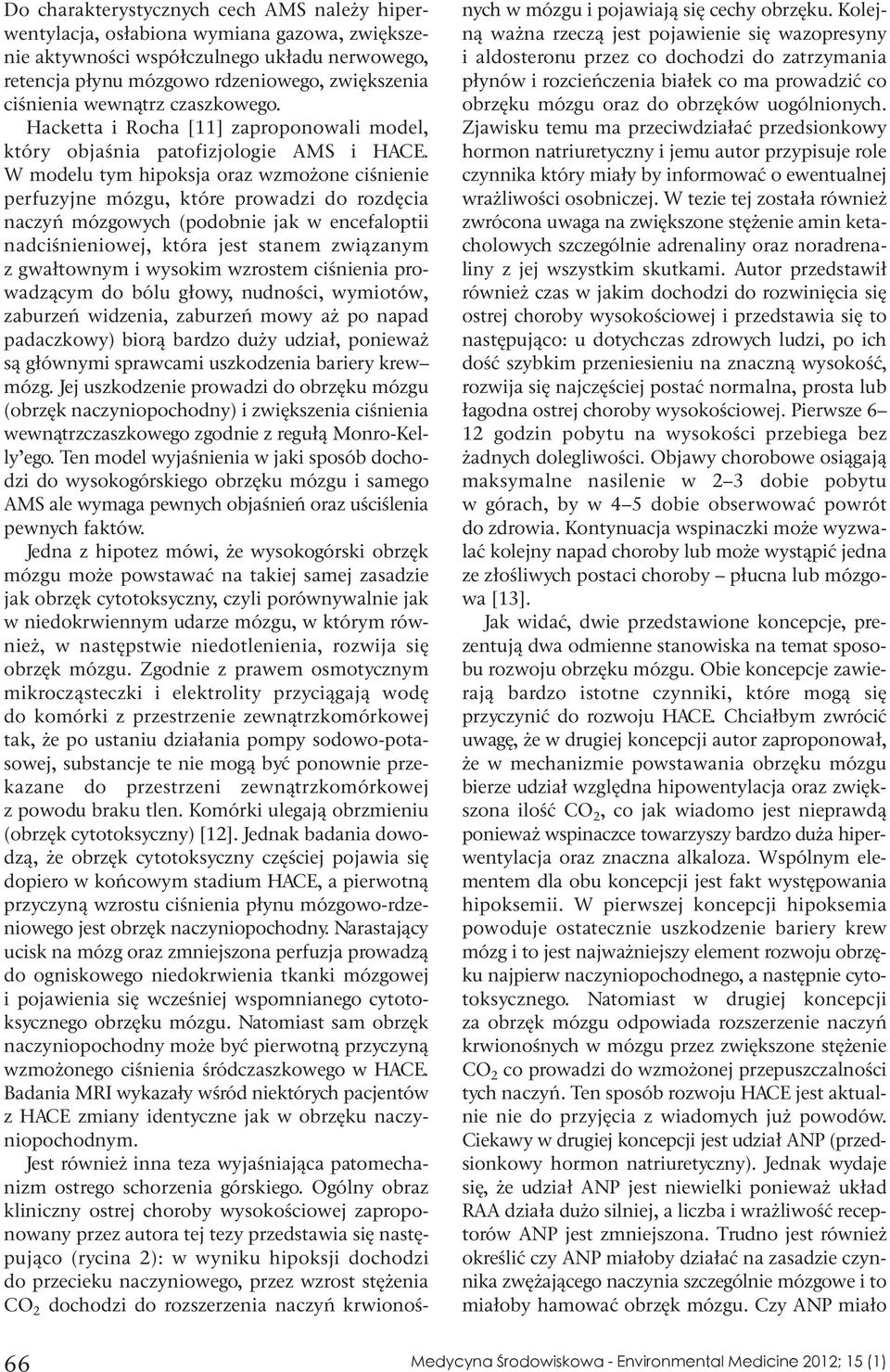 W modelu tym hipoksja oraz wzmożone ciśnienie perfuzyjne mózgu, które prowadzi do rozdęcia naczyń mózgowych (podobnie jak w encefaloptii nadciśnieniowej, która jest stanem związanym z gwałtownym i