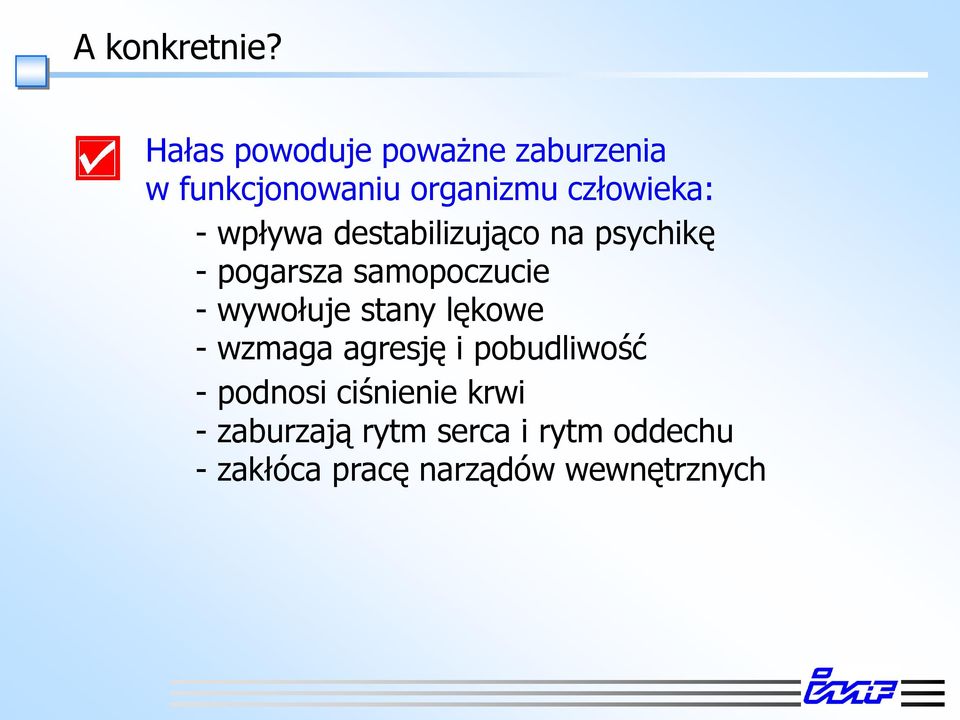 wpływa destabilizująco na psychikę - pogarsza samopoczucie - wywołuje stany