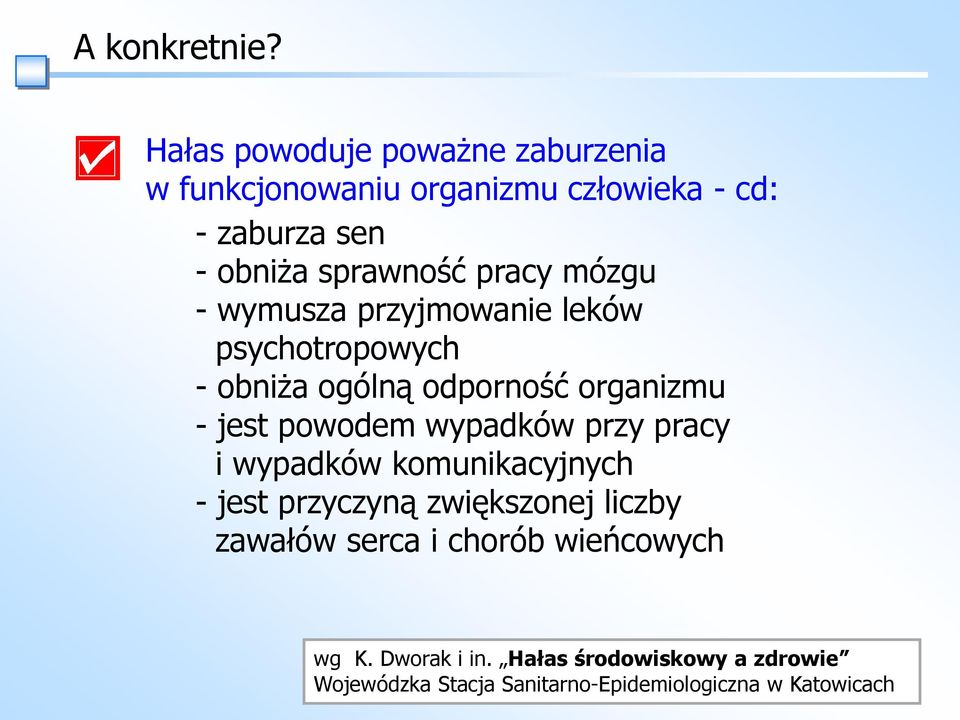 pracy mózgu - wymusza przyjmowanie leków psychotropowych - obniża ogólną odporność organizmu - jest powodem