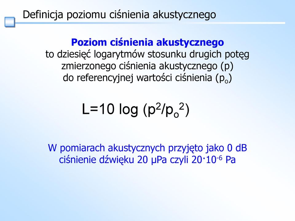 akustycznego (p) do referencyjnej wartości ciśnienia (p o ) L=10 log (p 2 /p