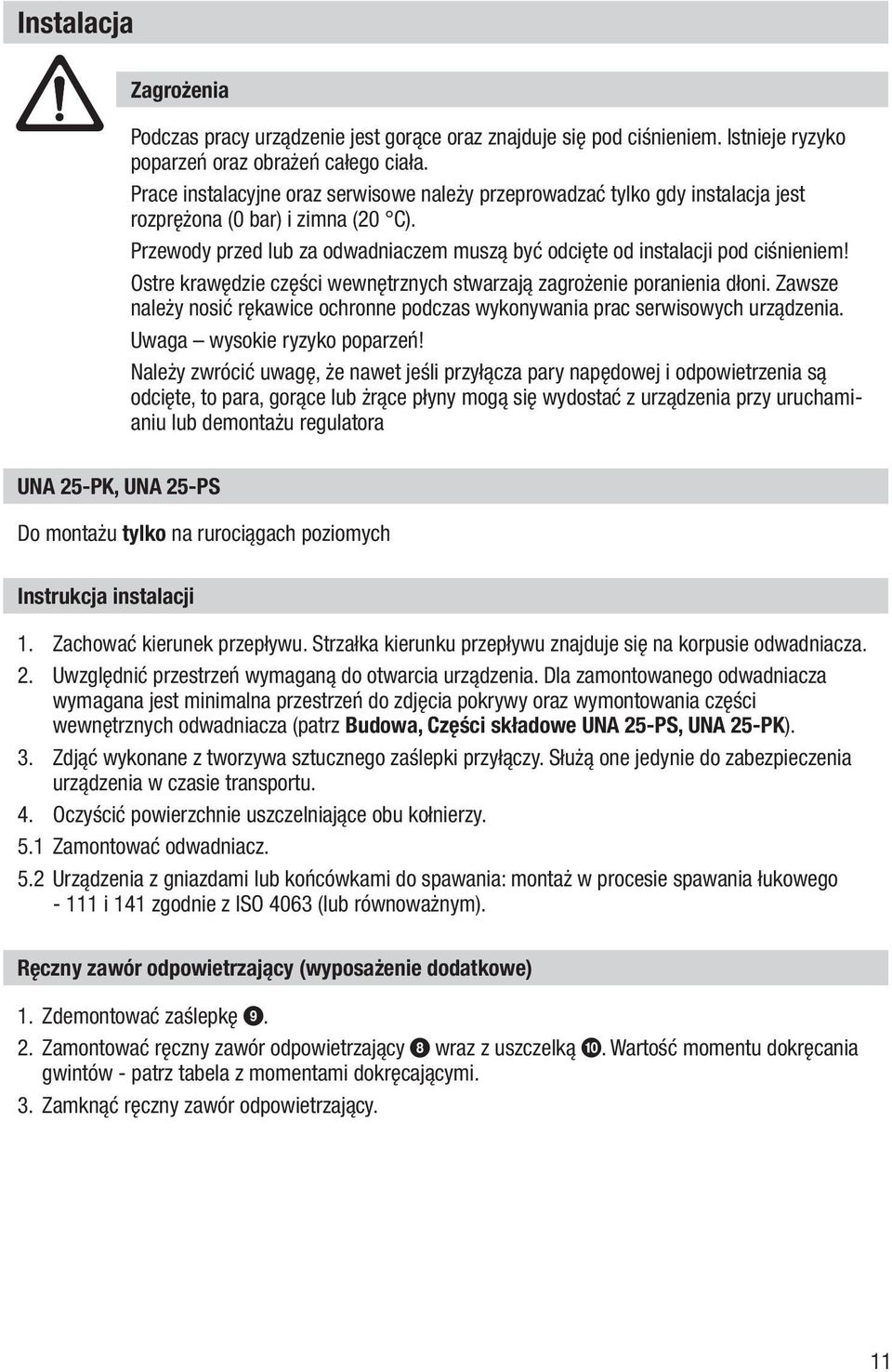 Ostre krawędzie części wewnętrznych stwarzają zagrożenie poranienia dłoni. Zawsze należy nosić rękawice ochronne podczas wykonywania prac serwisowych urządzenia. Uwaga wysokie ryzyko poparzeń!