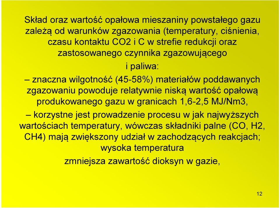 niską wartość opałową produkowanego gazu w granicach 1,6-2,5 MJ/Nm3, korzystne jest prowadzenie procesu w jak najwyższych wartościach