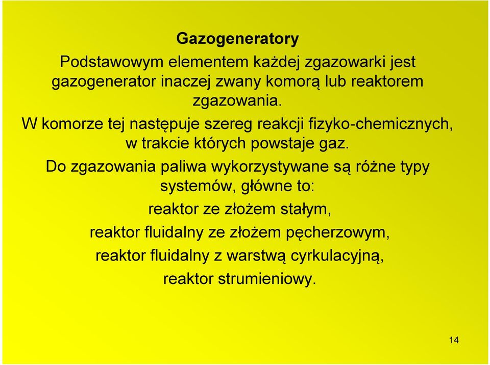 W komorze tej następuje szereg reakcji fizyko-chemicznych, w trakcie których powstaje gaz.