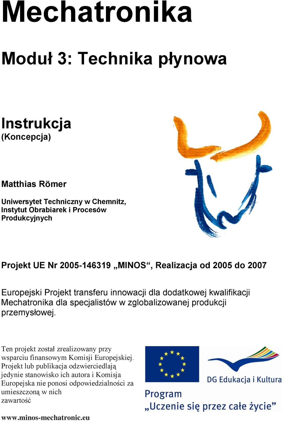 Mechatronika dla specjalistów w zglobalizowanej produkcji przemysłowej. Ten projekt został zrealizowany przy wsparciu finansowym Komisji Europejskiej.