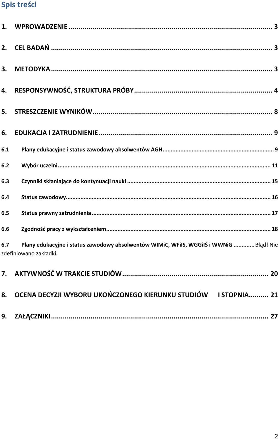 .. 16 6.5 Status prawny zatrudnienia... 17 6.6 Zgodność pracy z wykształceniem... 18 6.