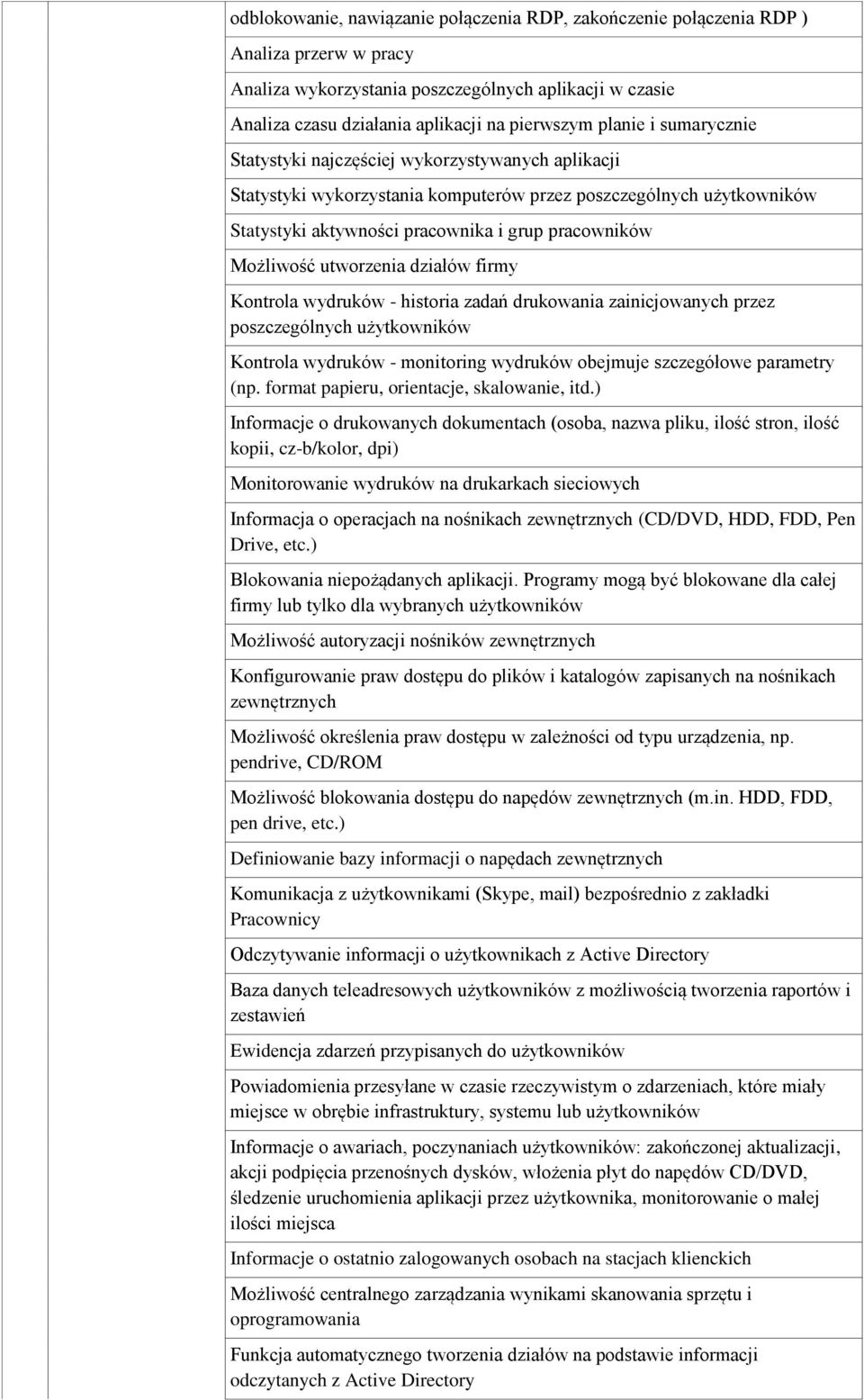 Możliwość utworzenia działów firmy Kontrola wydruków - historia zadań drukowania zainicjowanych przez poszczególnych użytkowników Kontrola wydruków - monitoring wydruków obejmuje szczegółowe