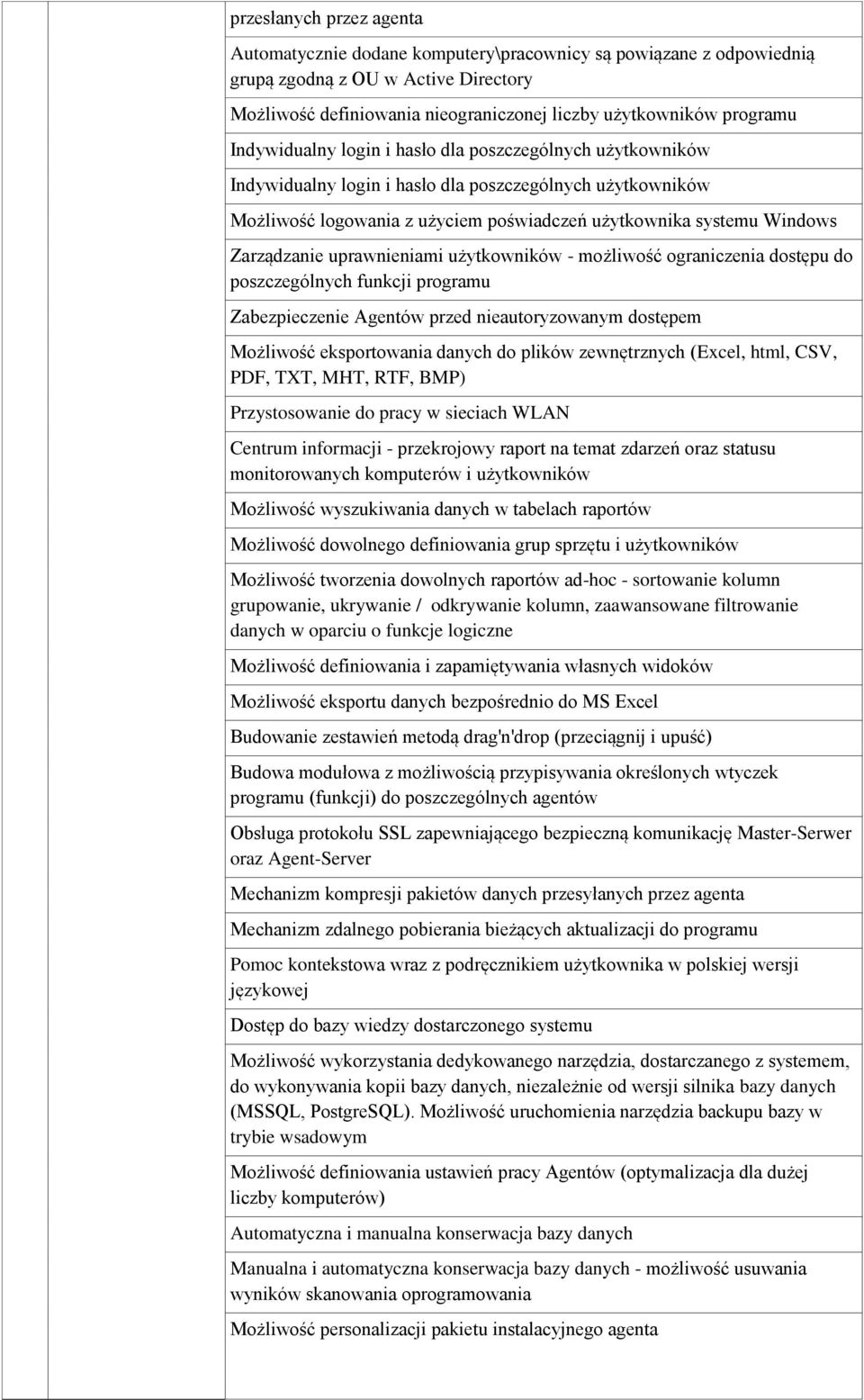 uprawnieniami użytkowników - możliwość ograniczenia dostępu do poszczególnych funkcji programu Zabezpieczenie Agentów przed nieautoryzowanym dostępem Możliwość eksportowania danych do plików