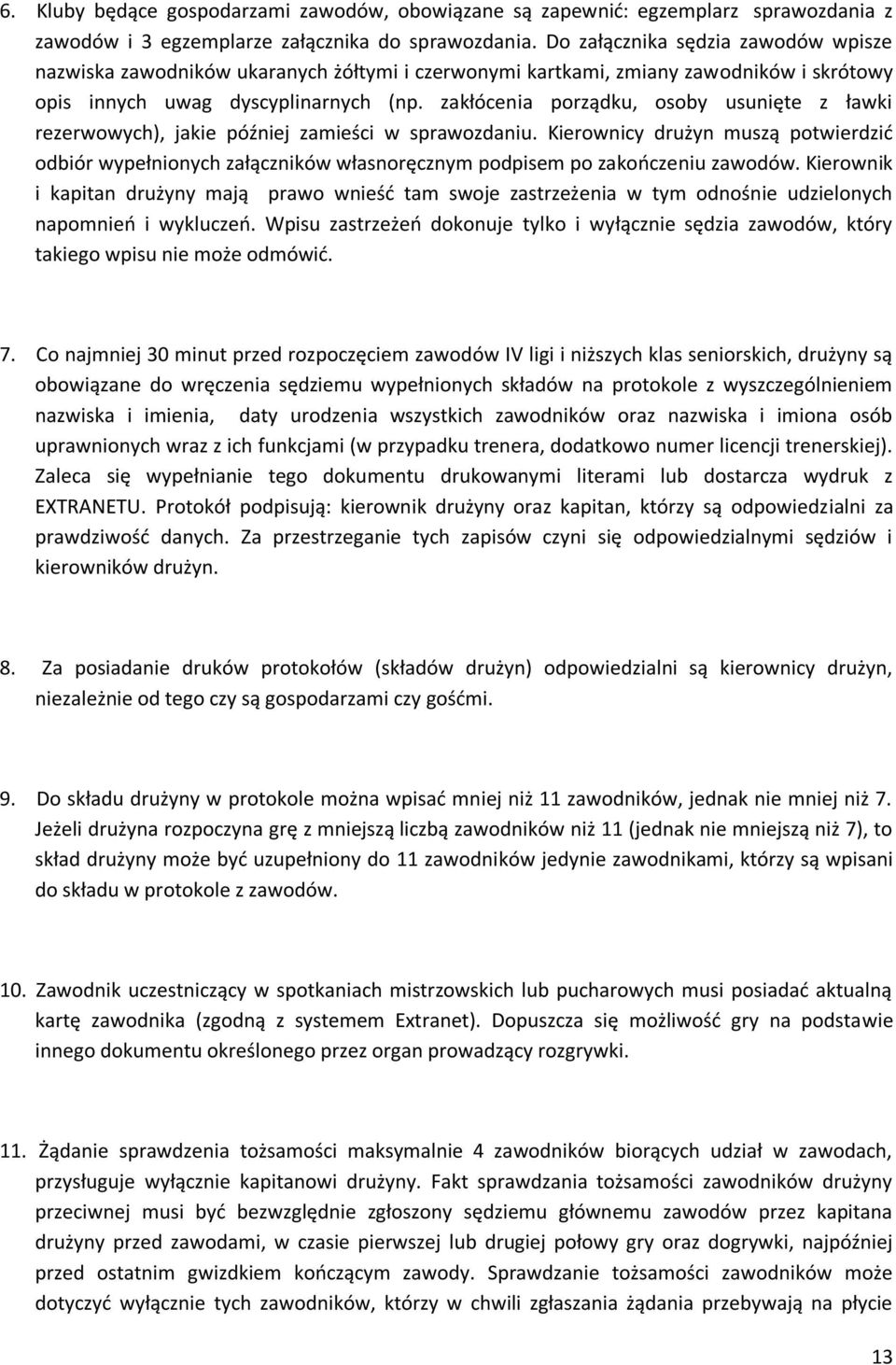 zakłócenia porządku, osoby usunięte z ławki rezerwowych), jakie później zamieści w sprawozdaniu.