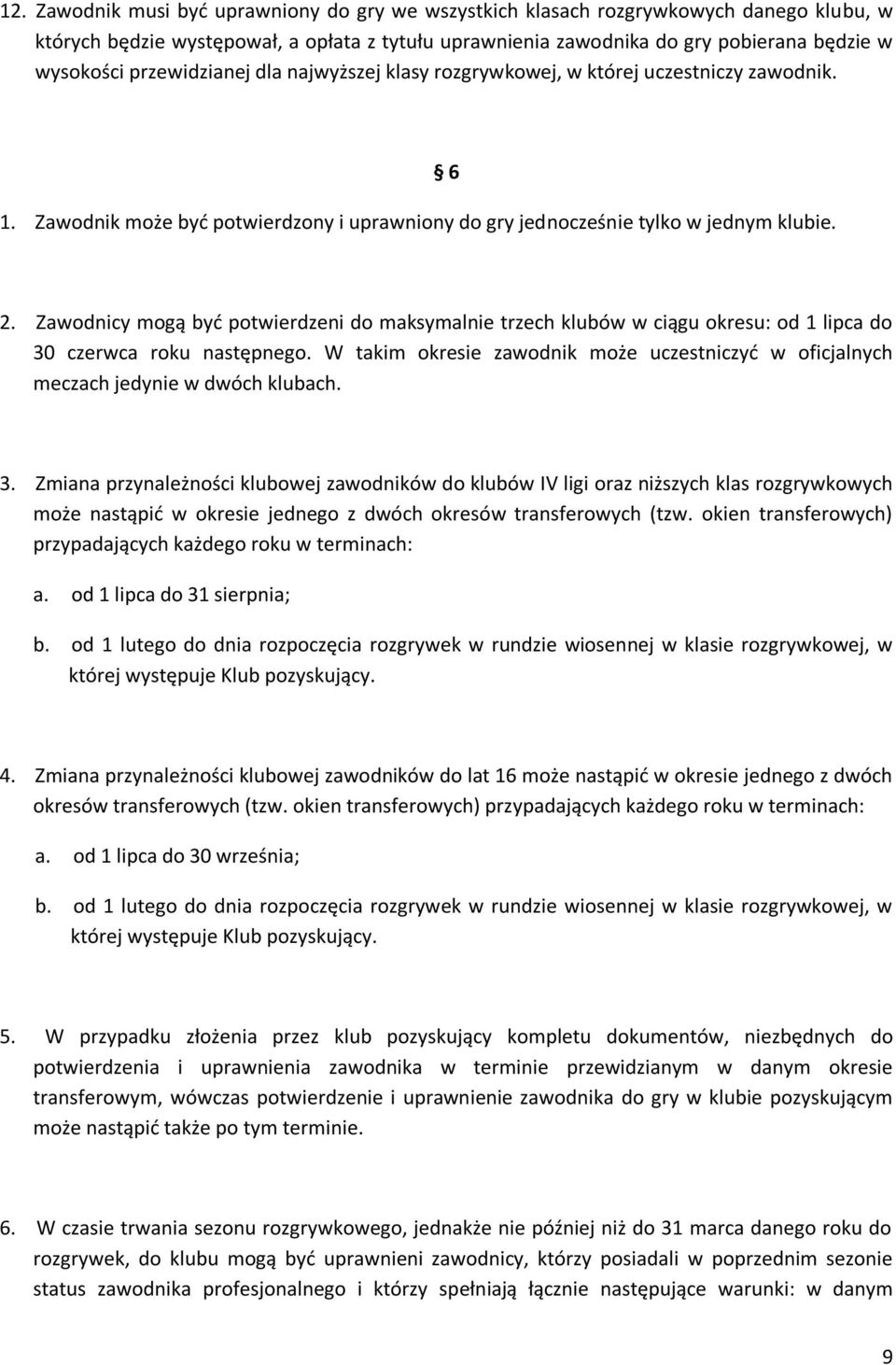 Zawodnicy mogą być potwierdzeni do maksymalnie trzech klubów w ciągu okresu: od 1 lipca do 30 czerwca roku następnego.