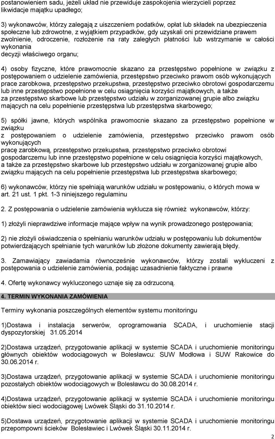 decyzji właściwego organu; 4) osoby fizyczne, które prawomocnie skazano za przestępstwo popełnione w związku z postępowaniem o udzielenie zamówienia, przestępstwo przeciwko prawom osób wykonujących