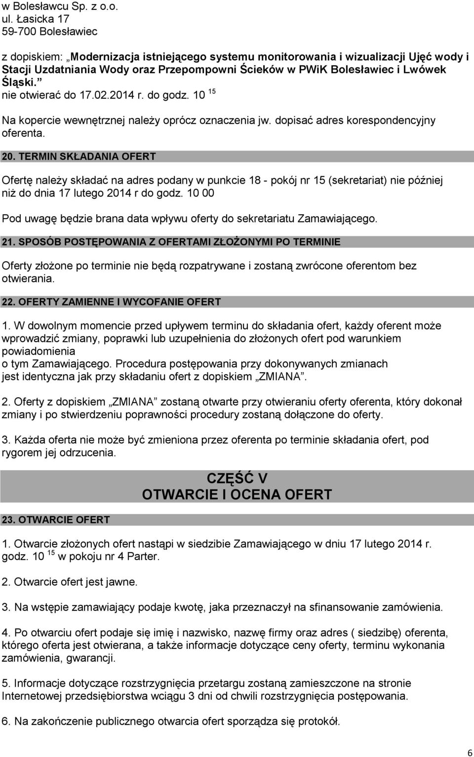 Śląski. nie otwierać do 17.02.2014 r. do godz. 10 15 Na kopercie wewnętrznej należy oprócz oznaczenia jw. dopisać adres korespondencyjny oferenta. 20.