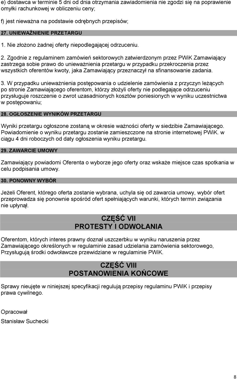 Zgodnie z regulaminem zamówień sektorowych zatwierdzonym przez PWiK Zamawiający zastrzega sobie prawo do unieważnienia przetargu w przypadku przekroczenia przez wszystkich oferentów kwoty, jaka