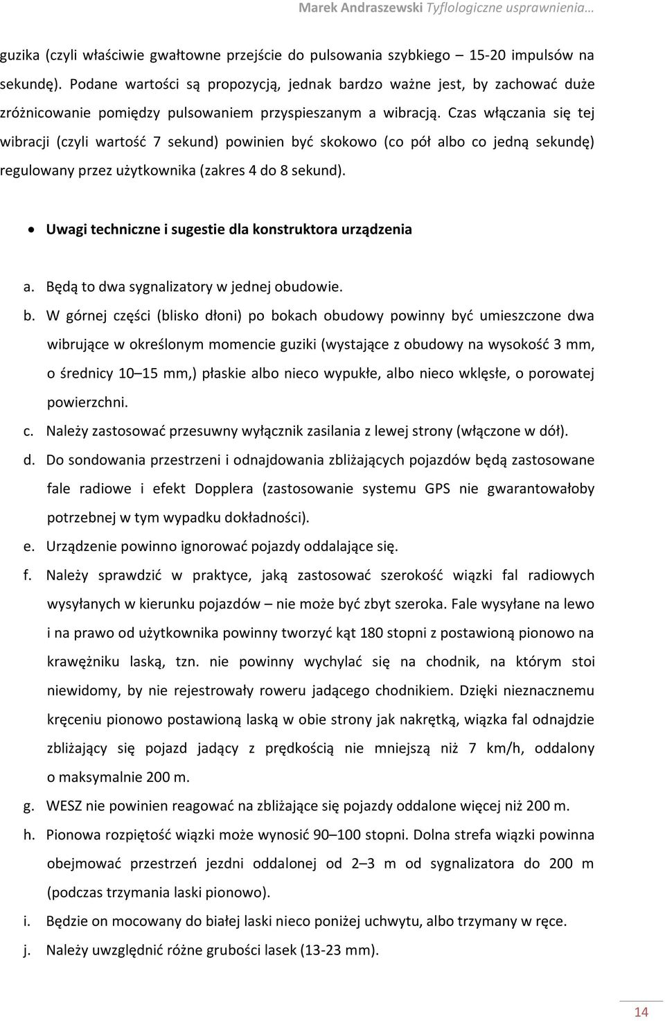 Czas włączania się tej wibracji (czyli wartość 7 sekund) powinien być skokowo (co pół albo co jedną sekundę) regulowany przez użytkownika (zakres 4 do 8 sekund).