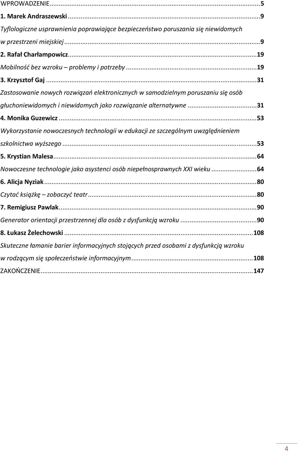 ..31 Zastosowanie nowych rozwiązań elektronicznych w samodzielnym poruszaniu się osób głuchoniewidomych i niewidomych jako rozwiązanie alternatywne...31 4. Monika Guzewicz.