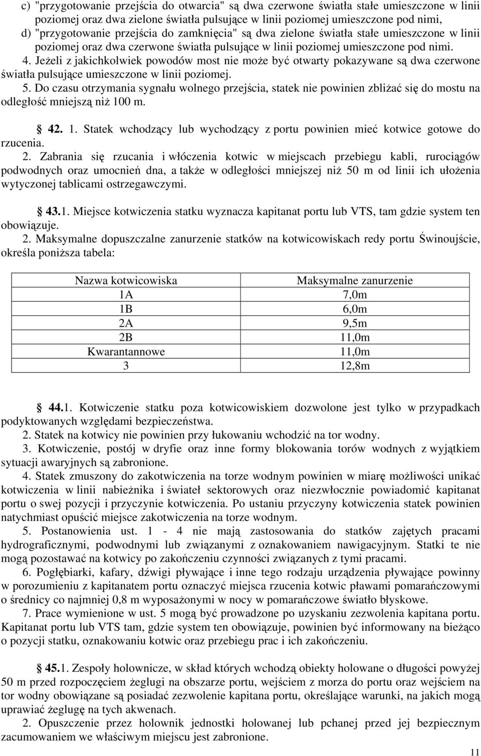 Jeżeli z jakichkolwiek powodów most nie może być otwarty pokazywane są dwa czerwone światła pulsujące umieszczone w linii poziomej. 5.