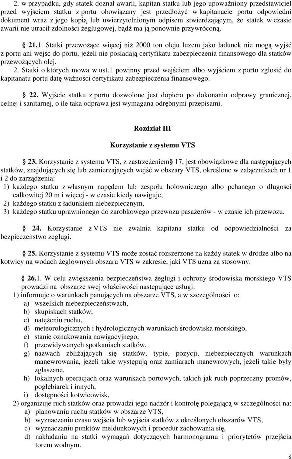 1. Statki przewożące więcej niż 2000 ton oleju luzem jako ładunek nie mogą wyjść z portu ani wejść do portu, jeżeli nie posiadają certyfikatu zabezpieczenia finansowego dla statków przewożących olej.