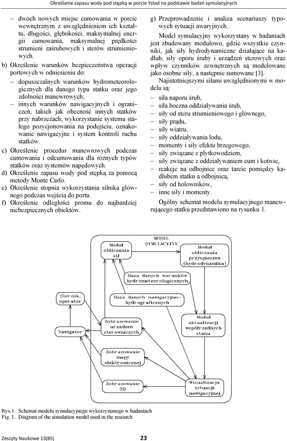 b) Określene warunków bezpeczeństwa operacj portowych w odnesenu do: dopuszczalnych warunków hydrometeorologcznych dla danego typu statku oraz jego zdolnośc manewrowych; nnych warunków nawgacyjnych