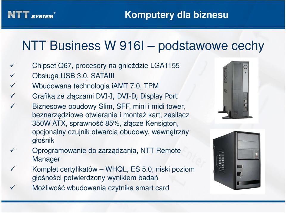 0, TPM Grafika ze złączami DVI-I, DVI-D, Display Port Biznesowe obudowy Slim, SFF, mini i midi tower, beznarzędziowe otwieranie i montaż kart,