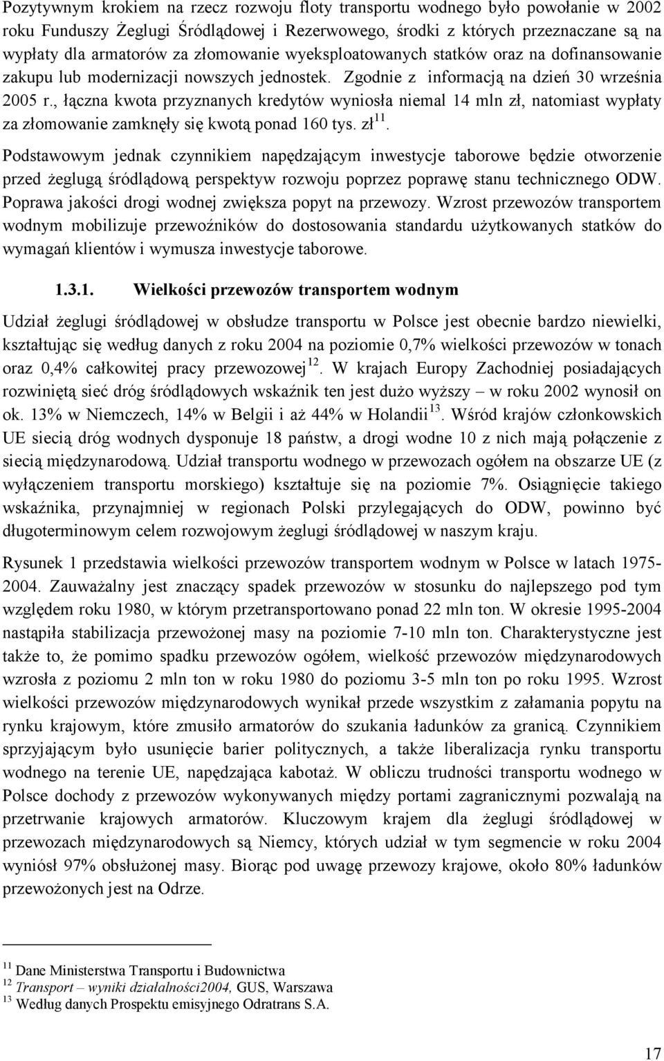 , łączna kwota przyznanych kredytów wyniosła niemal 14 mln zł, natomiast wypłaty za złomowanie zamknęły się kwotą ponad 160 tys. zł 11.