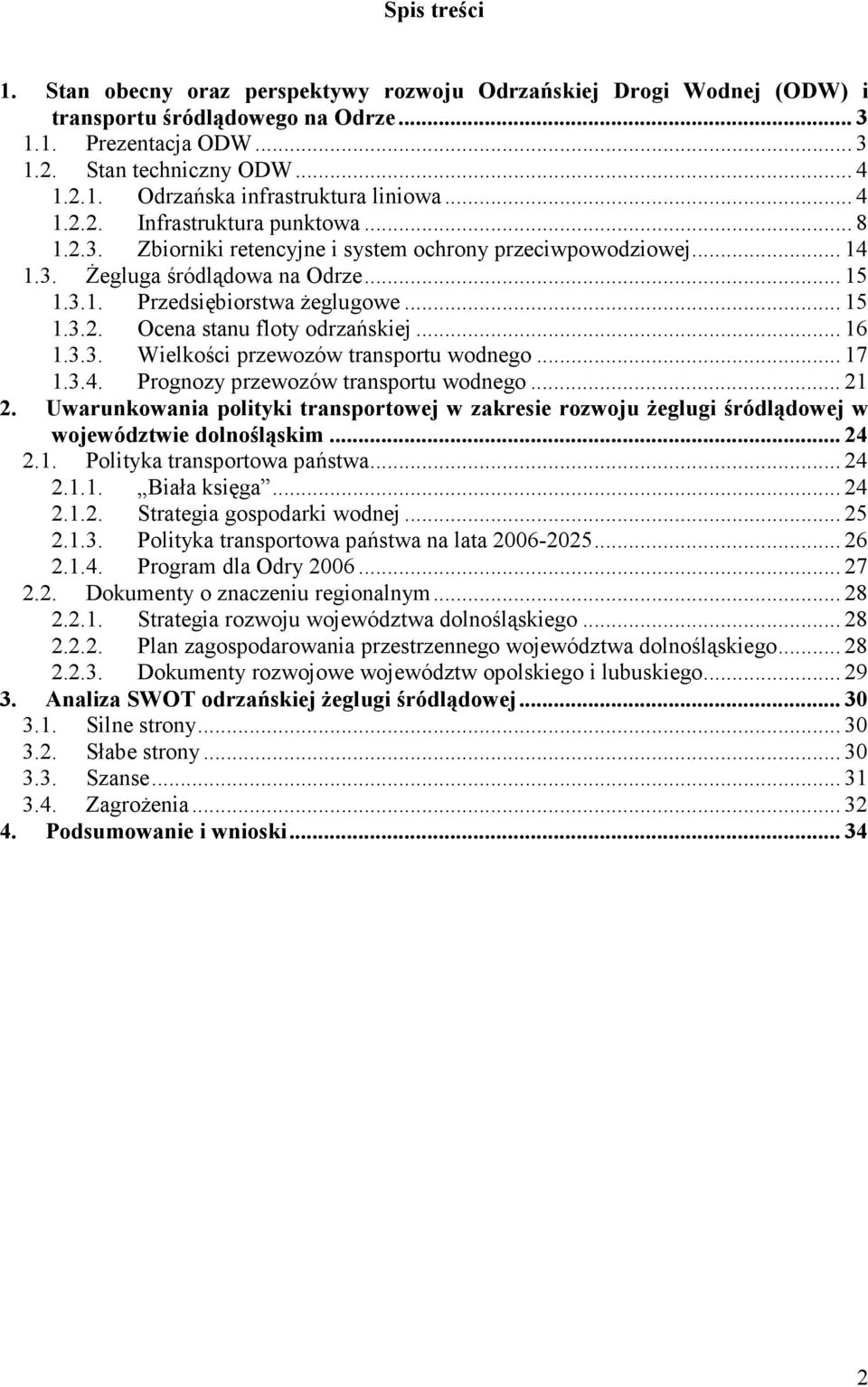 .. 16 1.3.3. Wielkości przewozów transportu wodnego... 17 1.3.4. Prognozy przewozów transportu wodnego... 21 2.