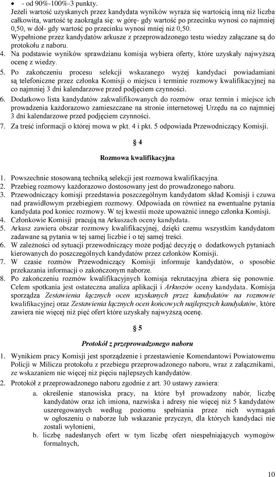 wartość po przecinku wynosi mniej niż 0,50. Wypełnione przez kandydatów arkusze z przeprowadzonego testu wiedzy załączane są do protokołu z naboru. 4.