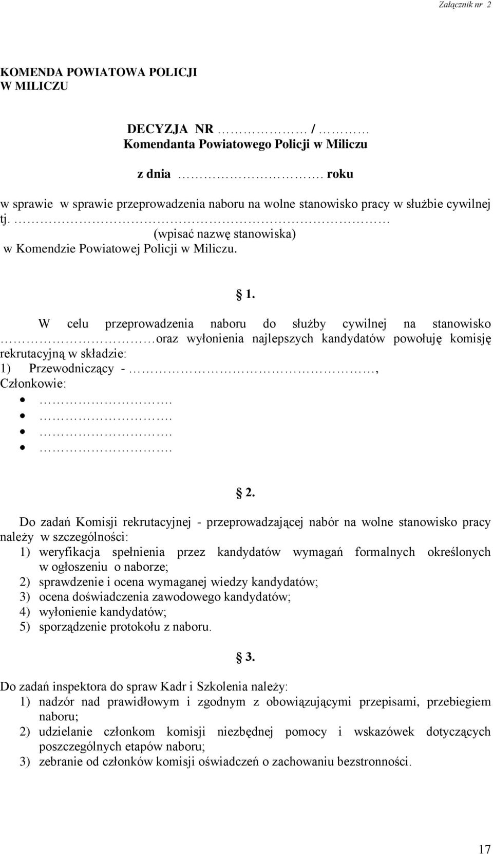 W celu przeprowadzenia naboru do służby cywilnej na stanowisko oraz wyłonienia najlepszych kandydatów powołuję komisję rekrutacyjną w składzie: 1) Przewodniczący -, Członkowie:.... 2.