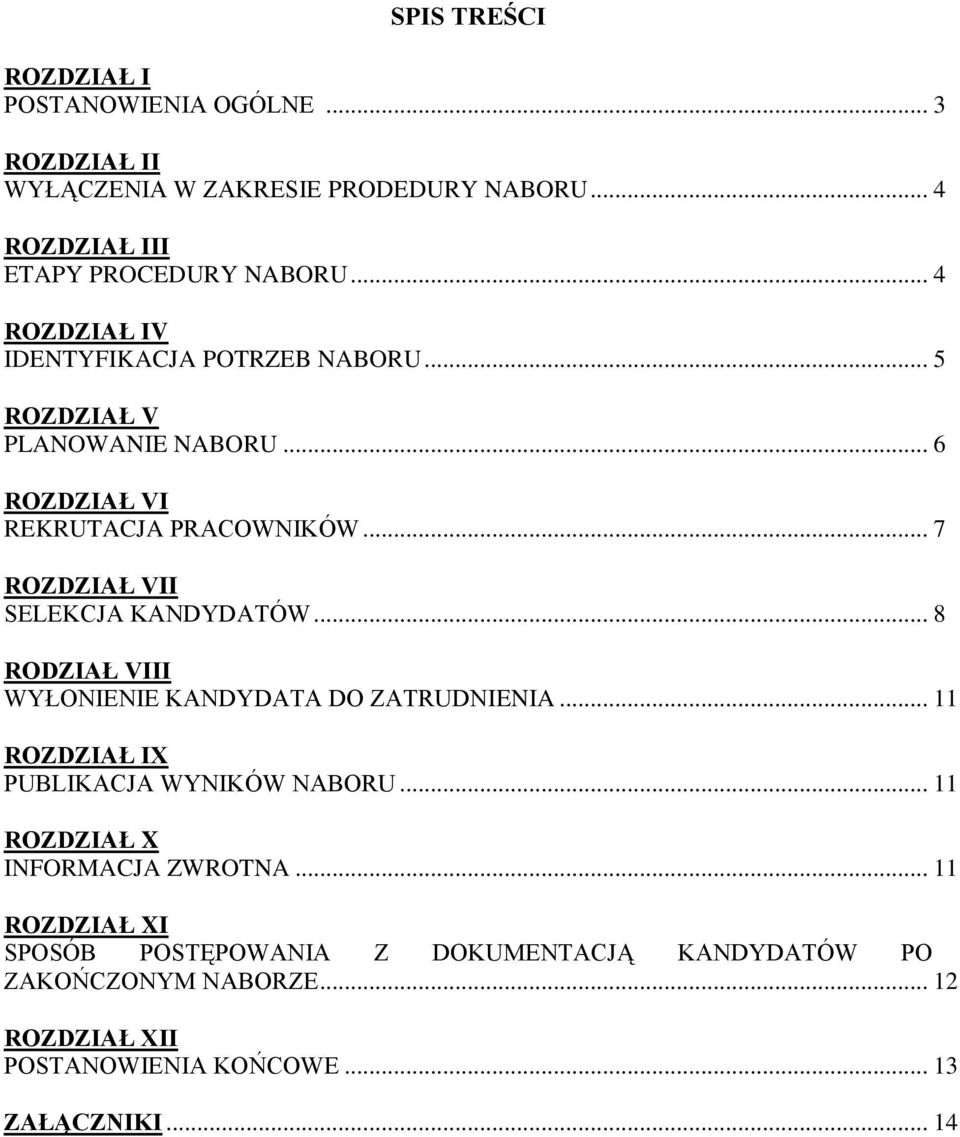 .. 7 ROZDZIAŁ VII SELEKCJA KANDYDATÓW... 8 RODZIAŁ VIII WYŁONIENIE KANDYDATA DO ZATRUDNIENIA... 11 ROZDZIAŁ IX PUBLIKACJA WYNIKÓW NABORU.