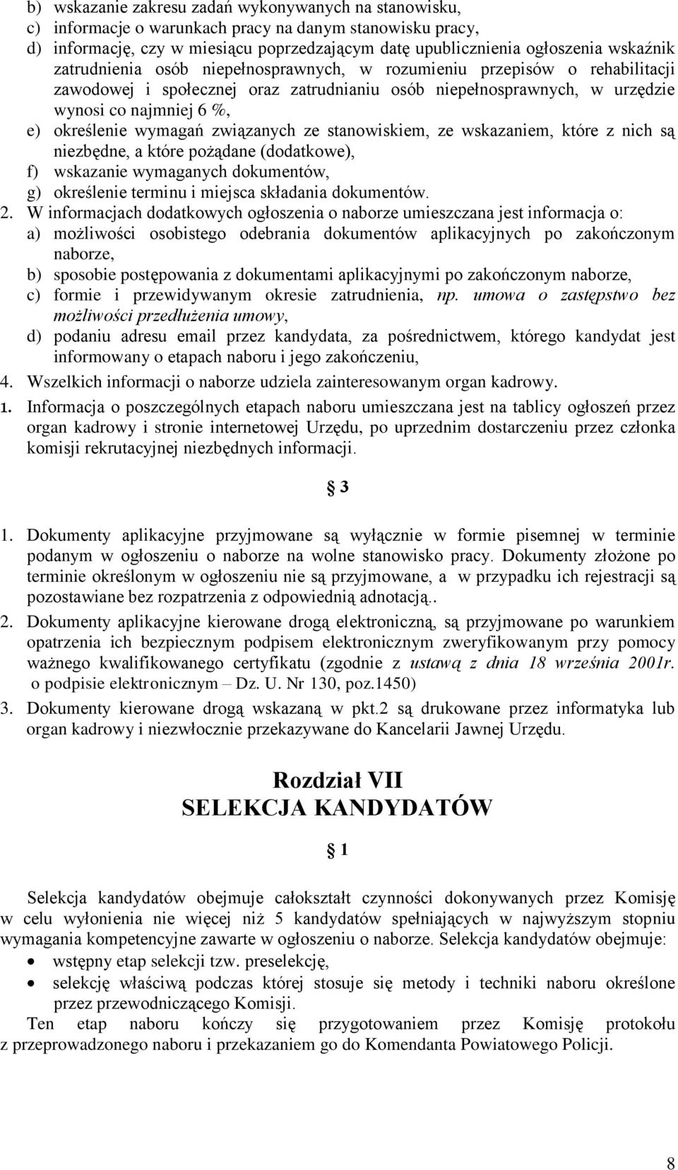 związanych ze stanowiskiem, ze wskazaniem, które z nich są niezbędne, a które pożądane (dodatkowe), f) wskazanie wymaganych dokumentów, g) określenie terminu i miejsca składania dokumentów. 2.