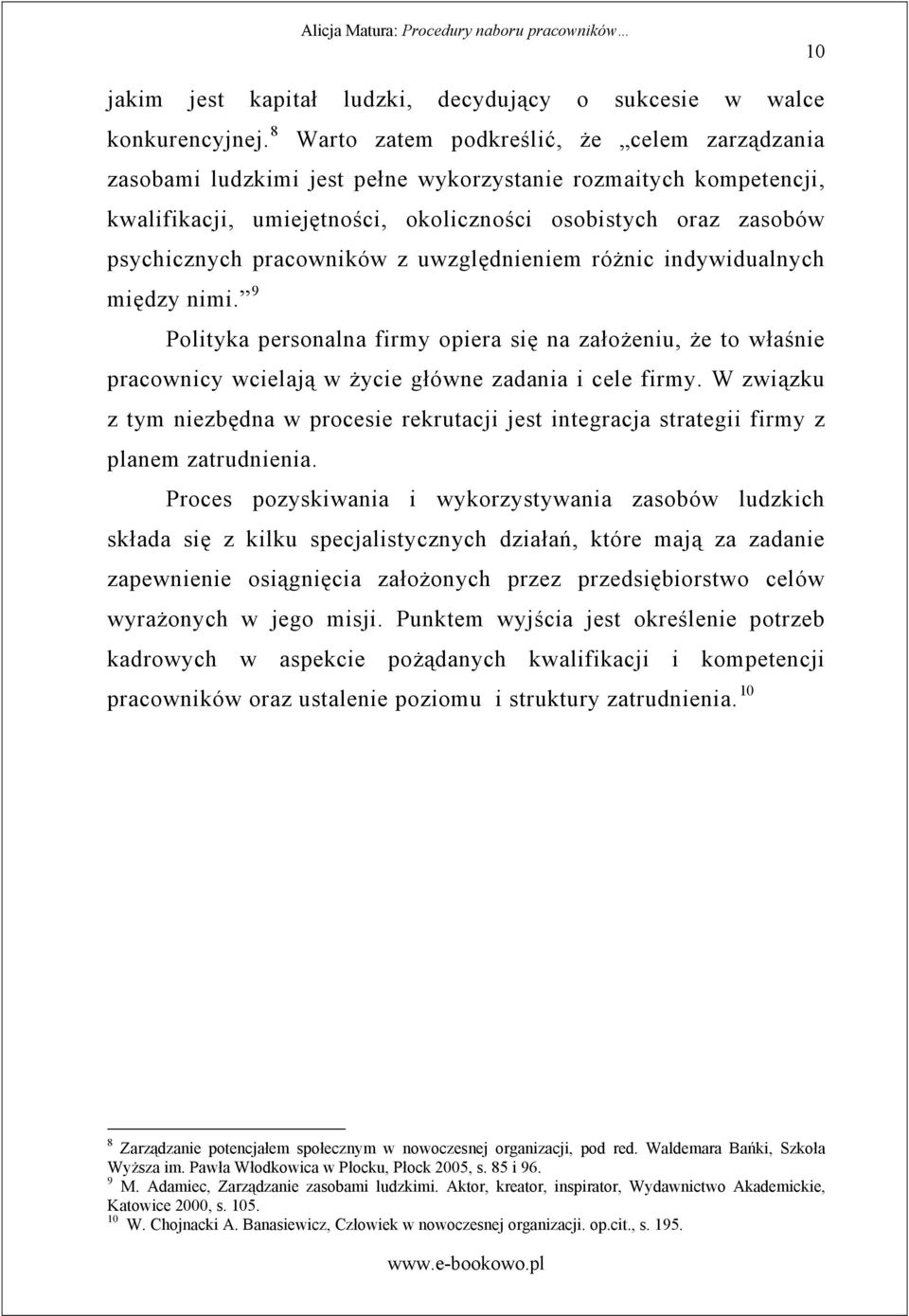 pracowników z uwzgl dnieniem ró nic indywidualnych mi dzy nimi. 9 Polityka personalna firmy opiera si na zało eniu, e to wła nie pracownicy wcielaj w ycie główne zadania i cele firmy.