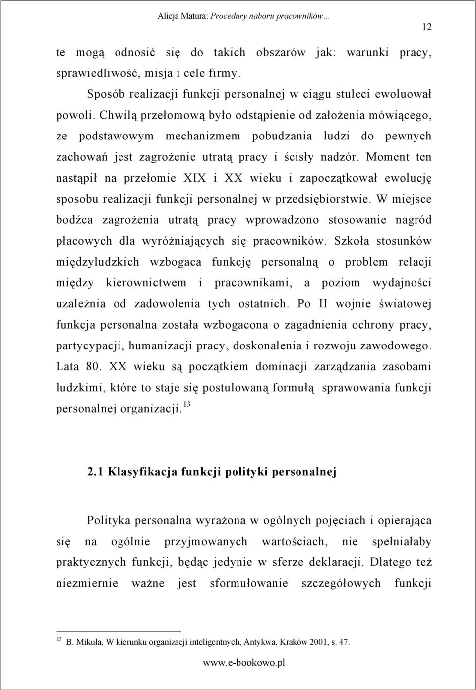 Moment ten nast pił na przełomie XIX i XX wieku i zapocz tkował ewolucj sposobu realizacji funkcji personalnej w przedsi biorstwie.