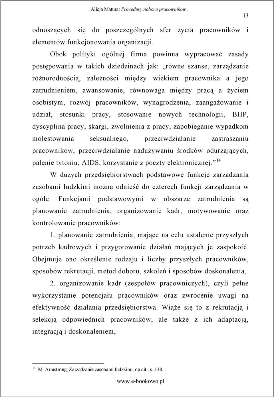 awansowanie, równowaga mi dzy prac a yciem osobistym, rozwój pracowników, wynagrodzenia, zaanga owanie i udział, stosunki pracy, stosowanie nowych technologii, BHP, dyscyplina pracy, skargi,