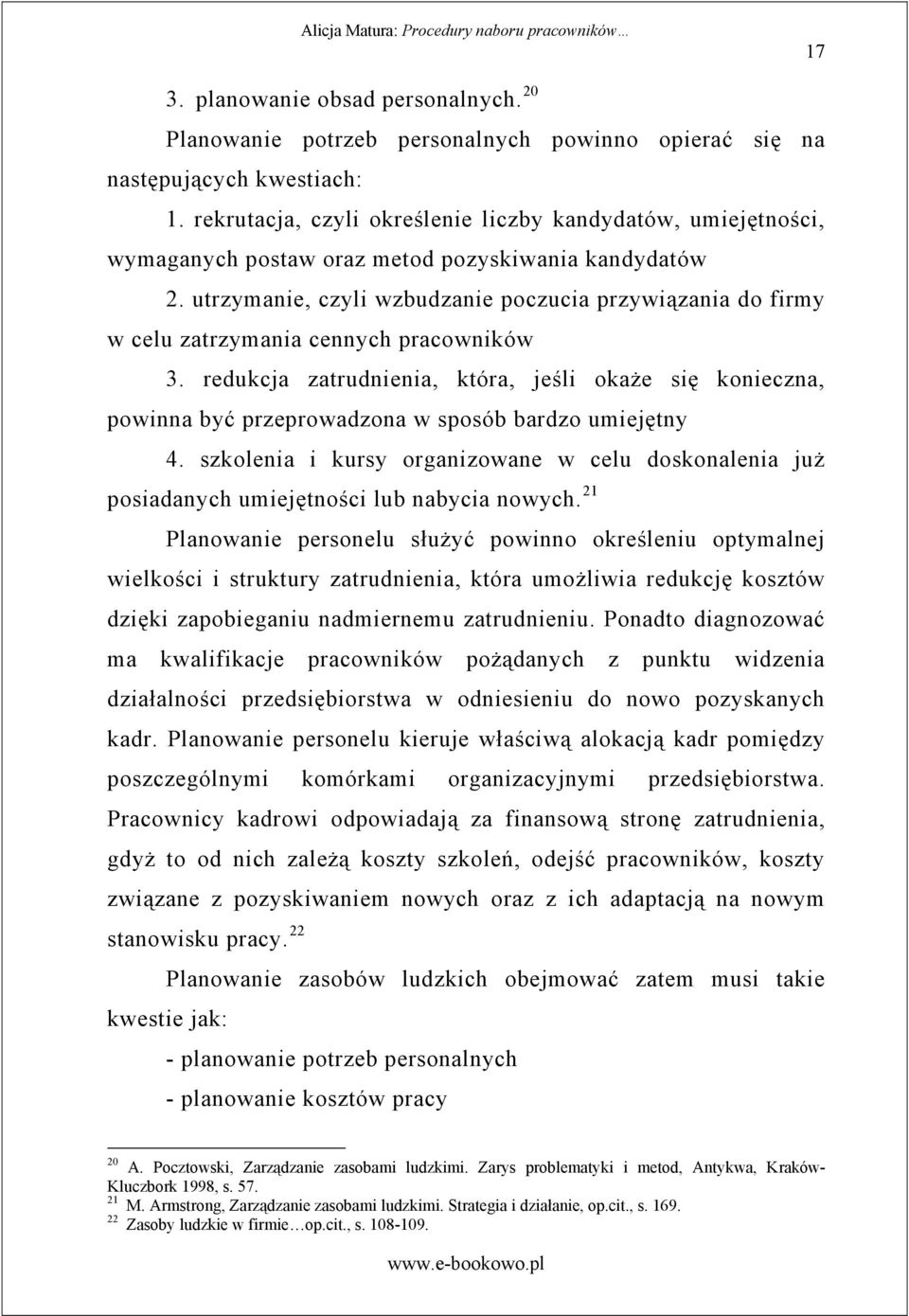 utrzymanie, czyli wzbudzanie poczucia przywi zania do firmy w celu zatrzymania cennych pracowników 3.