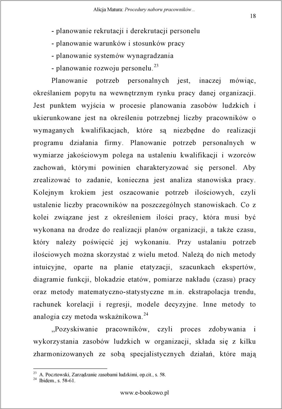 Jest punktem wyj cia w procesie planowania zasobów ludzkich i ukierunkowane jest na okre leniu potrzebnej liczby pracowników o wymaganych kwalifikacjach, które s niezb dne do realizacji programu