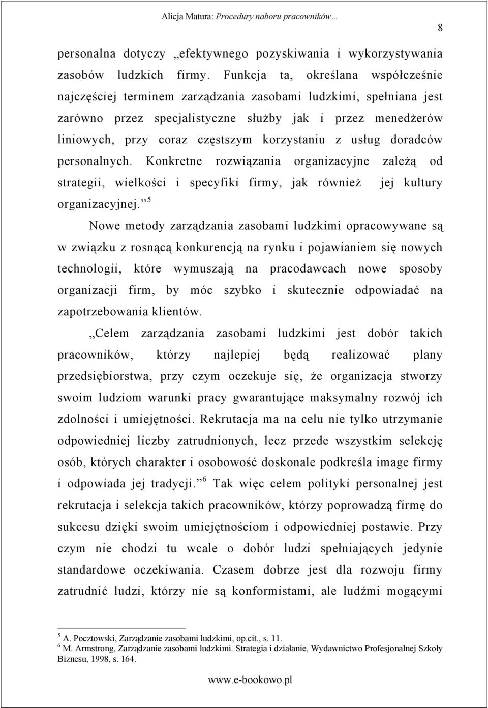 korzystaniu z usług doradców personalnych. Konkretne rozwi zania organizacyjne zale od strategii, wielko ci i specyfiki firmy, jak równie jej kultury organizacyjnej.