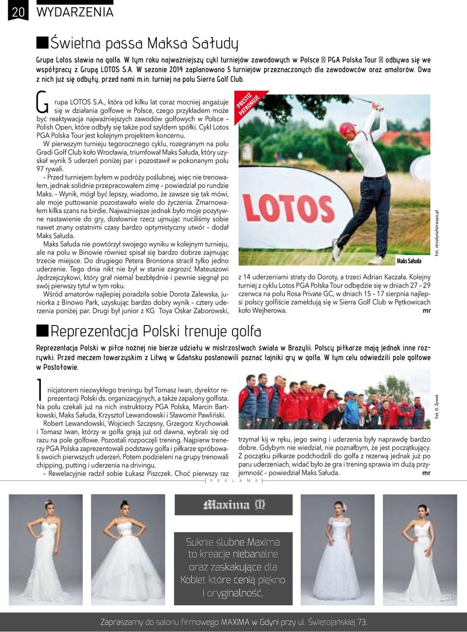 , która od kilku lat coraz mocniej angażuje się w działania golfowe w Polsce, czego przykładem może być reaktywacja najważniejszych zawodów golfowych w Polsce Polish Open, które odbyły się także pod