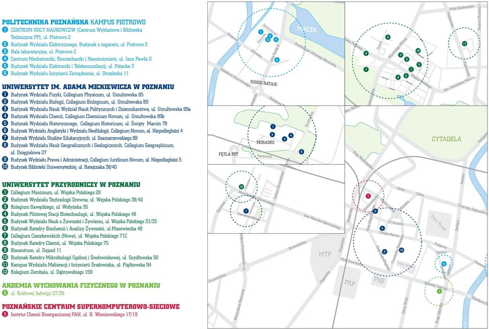 ADAMA MICKIEWICZA W POZNANIU Fizyki, Collegium Physicum, ul. Umultowska 85 Biologii, Collegium Biologicum, ul. Umultowska 89 Nauk Wydział Nauk Politycznych i Dziennikarstwa, ul.