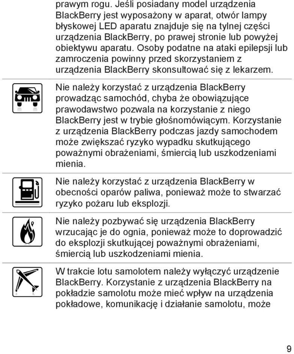 aparatu. Osoby podatne na ataki epilepsji lub zamroczenia powinny przed skorzystaniem z urządzenia BlackBerry skonsultować się z lekarzem.