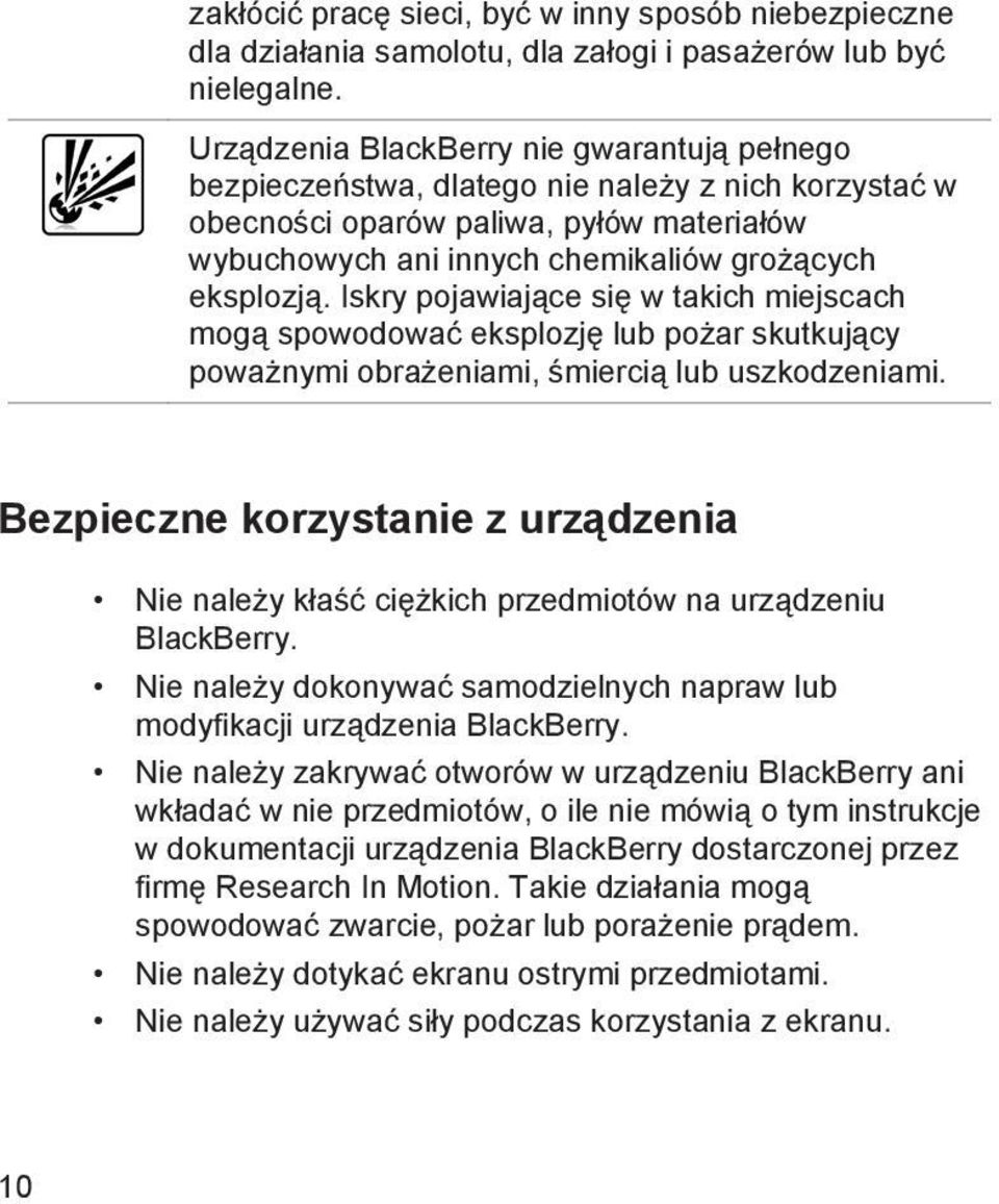 Iskry pojawiające się w takich miejscach mogą spowodować eksplozję lub pożar skutkujący poważnymi obrażeniami, śmiercią lub uszkodzeniami.