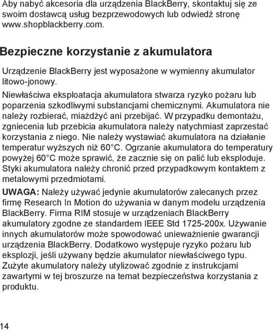 Niewłaściwa eksploatacja akumulatora stwarza ryzyko pożaru lub poparzenia szkodliwymi substancjami chemicznymi. Akumulatora nie należy rozbierać, miażdżyć ani przebijać.