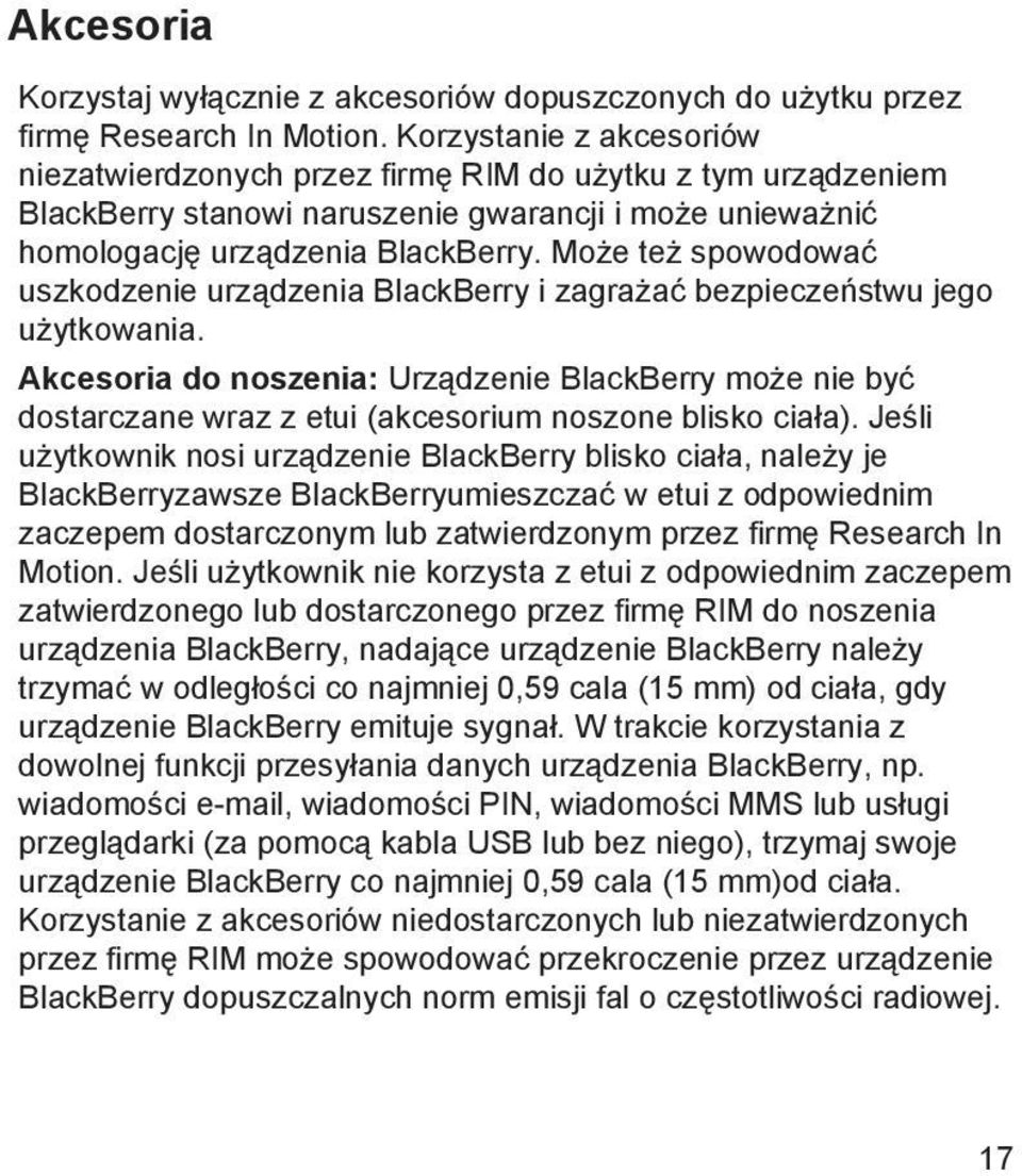 Może też spowodować uszkodzenie urządzenia BlackBerry i zagrażać bezpieczeństwu jego użytkowania.