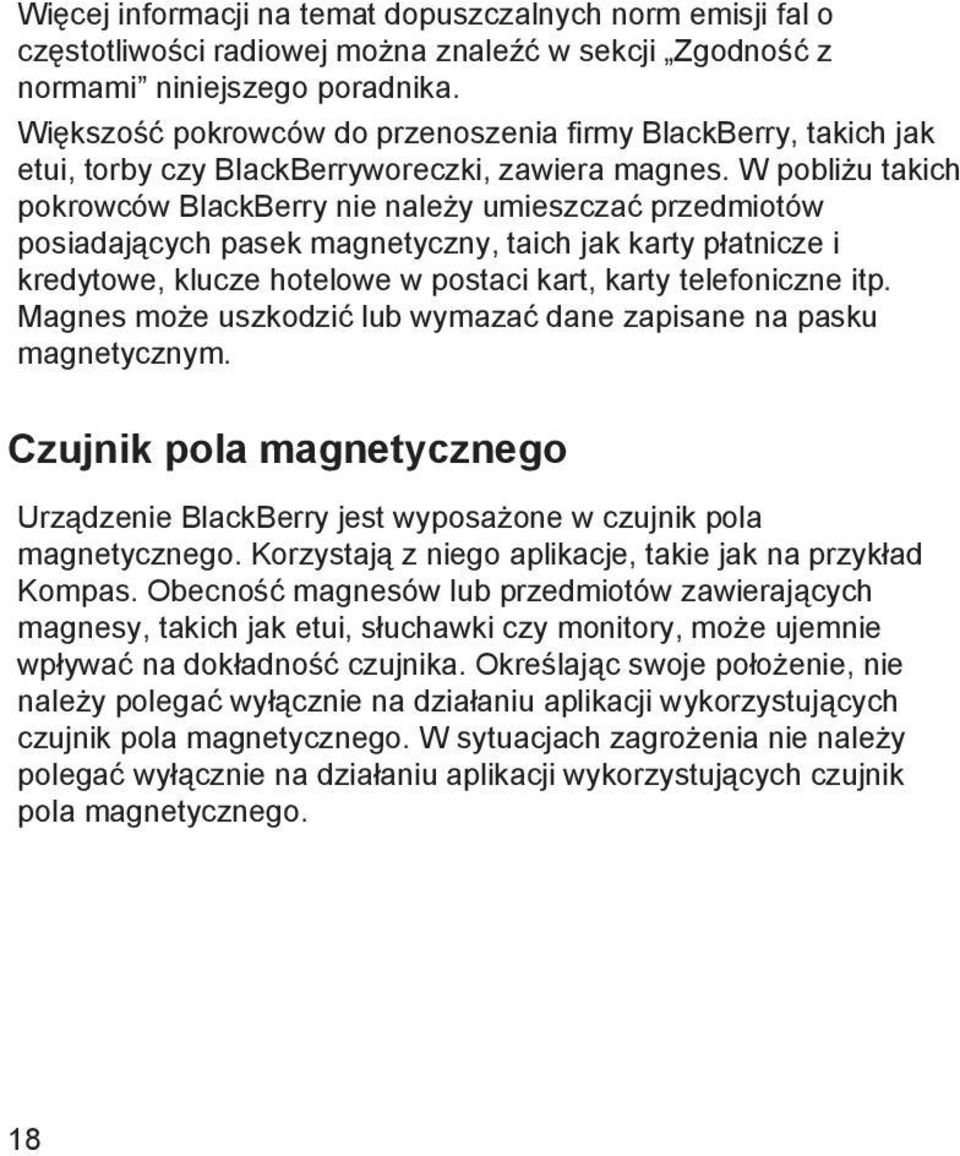 W pobliżu takich pokrowców BlackBerry nie należy umieszczać przedmiotów posiadających pasek magnetyczny, taich jak karty płatnicze i kredytowe, klucze hotelowe w postaci kart, karty telefoniczne itp.