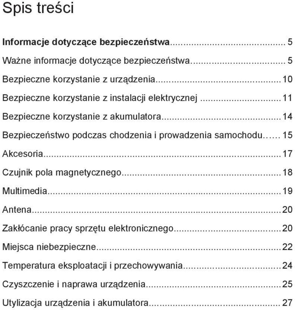 .. 14 Bezpieczeństwo podczas chodzenia i prowadzenia samochodu... 15 Akcesoria... 17 Czujnik pola magnetycznego... 18 Multimedia... 19 Antena.