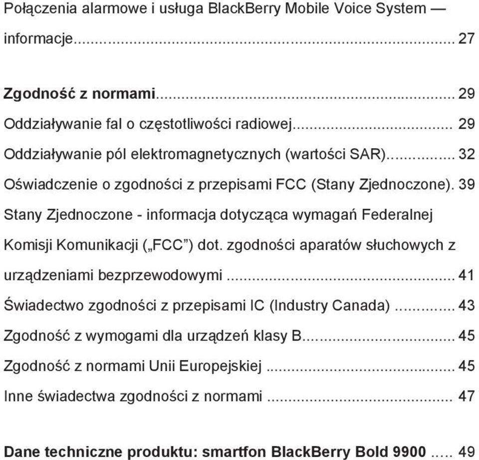 39 Stany Zjednoczone - informacja dotycząca wymagań Federalnej Komisji Komunikacji ( FCC ) dot. zgodności aparatów słuchowych z urządzeniami bezprzewodowymi.