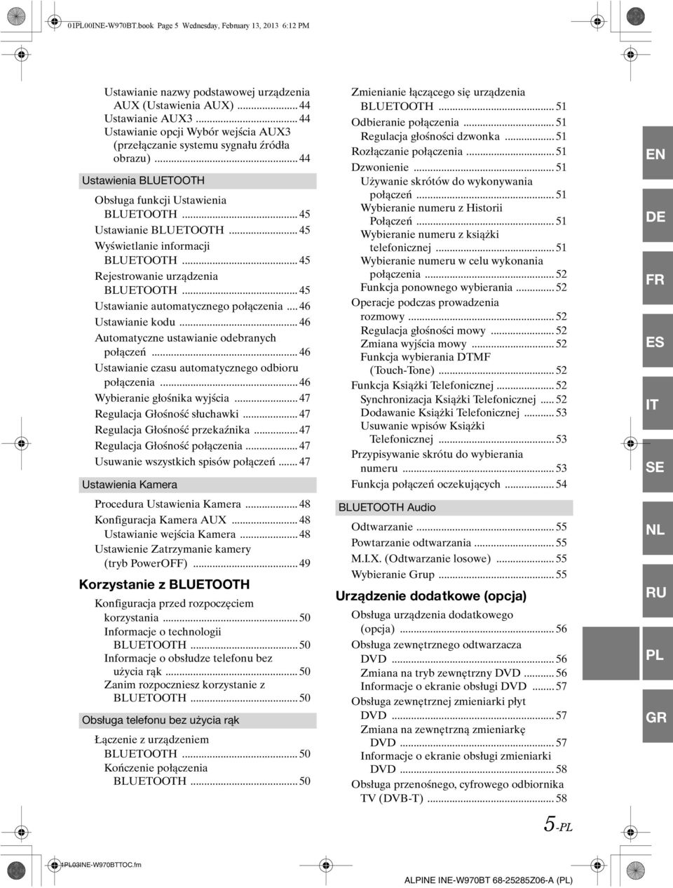 .. 45 Wyświetlanie informacji BLUETOOTH... 45 Rejestrowanie urządzenia BLUETOOTH... 45 Ustawianie automatycznego połączenia... 46 Ustawianie kodu... 46 Automatyczne ustawianie odebranych połączeń.