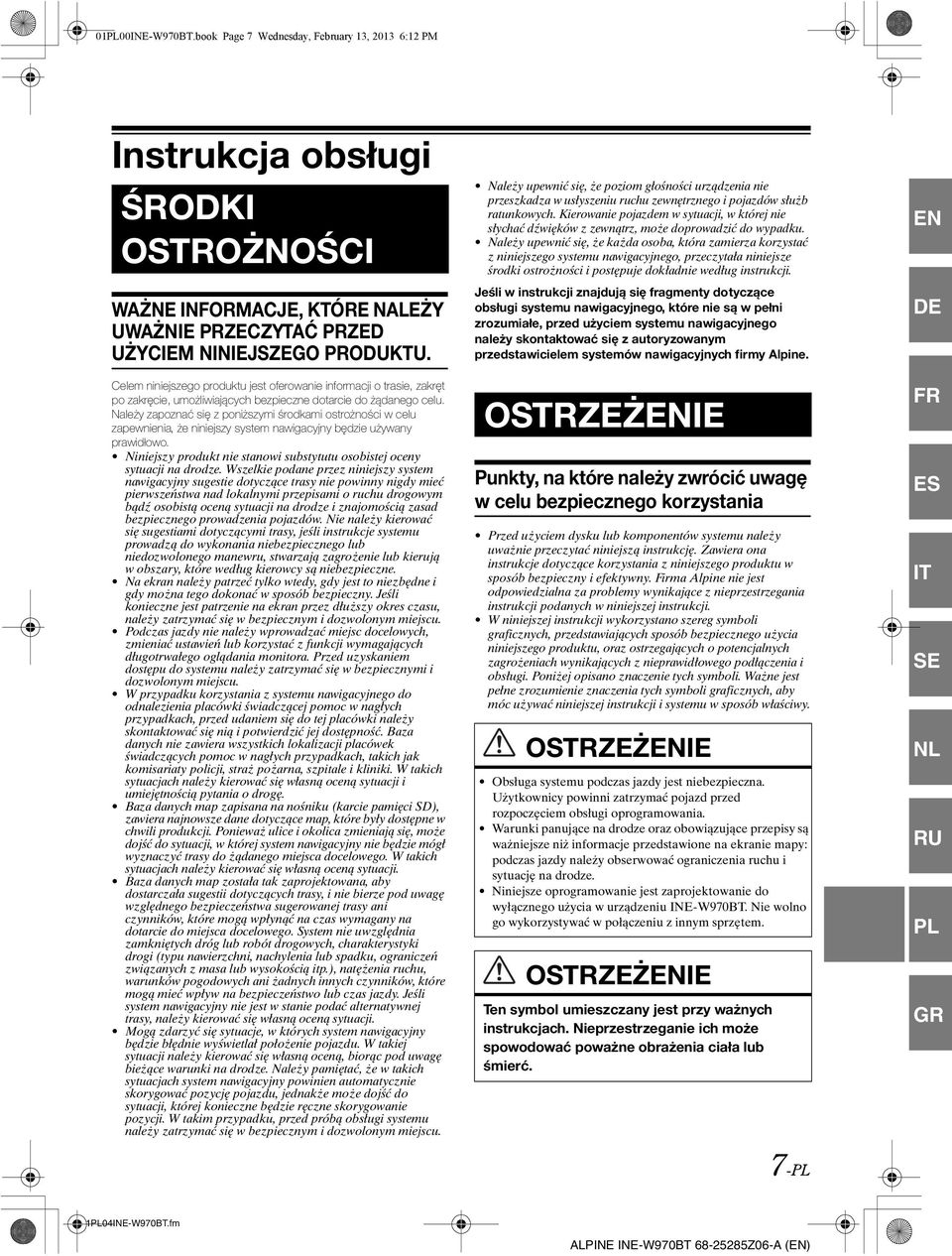 Należy zapoznać się z poniższymi środkami ostrożności w celu zapewnienia, że niniejszy system nawigacyjny będzie używany prawidłowo.