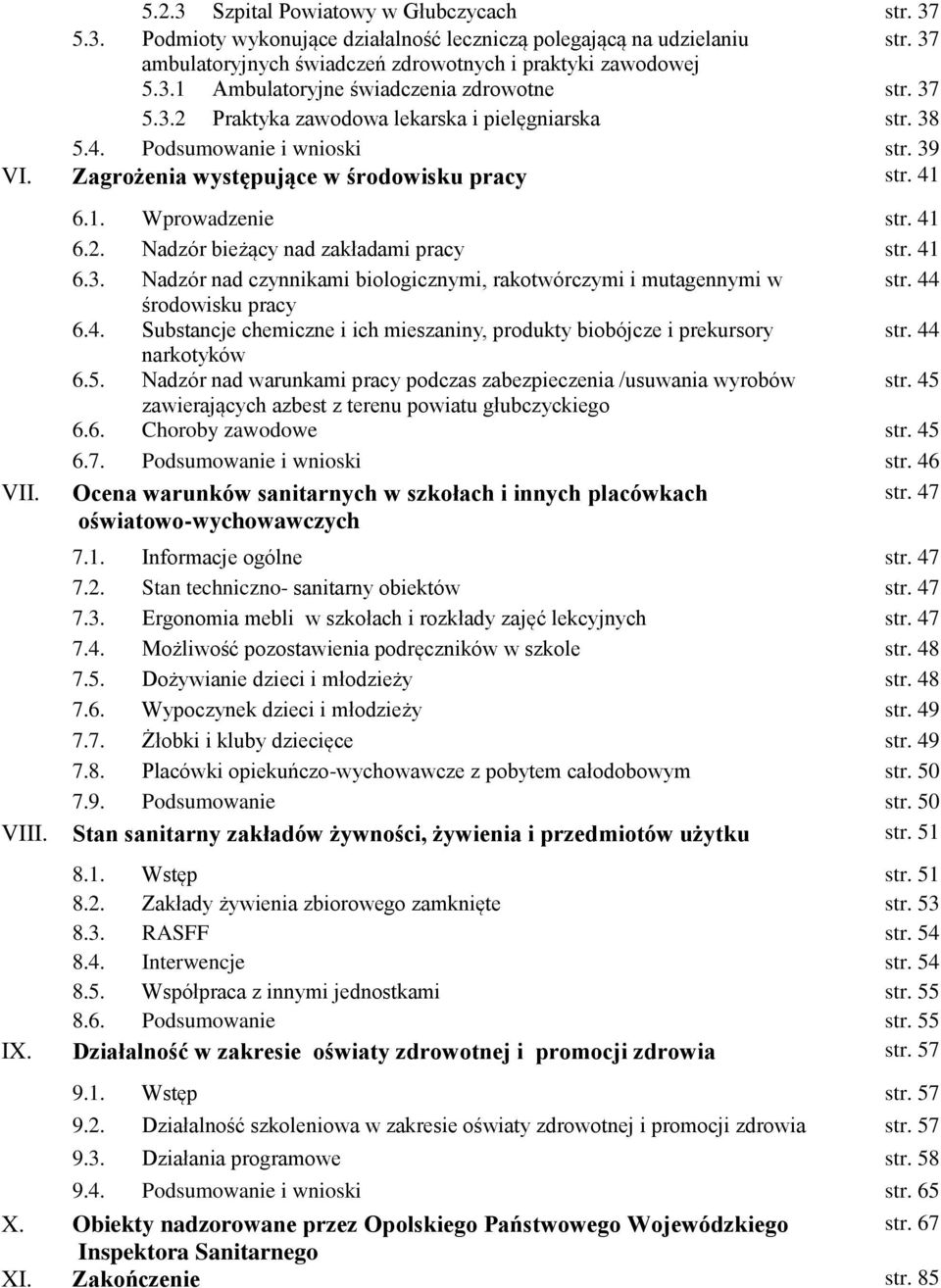 41 6.3. Nadzór nad czynnikami biologicznymi, rakotwórczymi i mutagennymi w str. 44 środowisku pracy 6.4. Substancje chemiczne i ich mieszaniny, produkty biobójcze i prekursory str. 44 narkotyków 6.5.